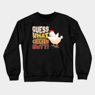 Guess What? Chicken Butt! Crewneck Sweatshirt